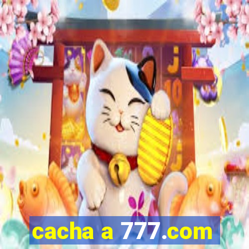 cacha a 777.com